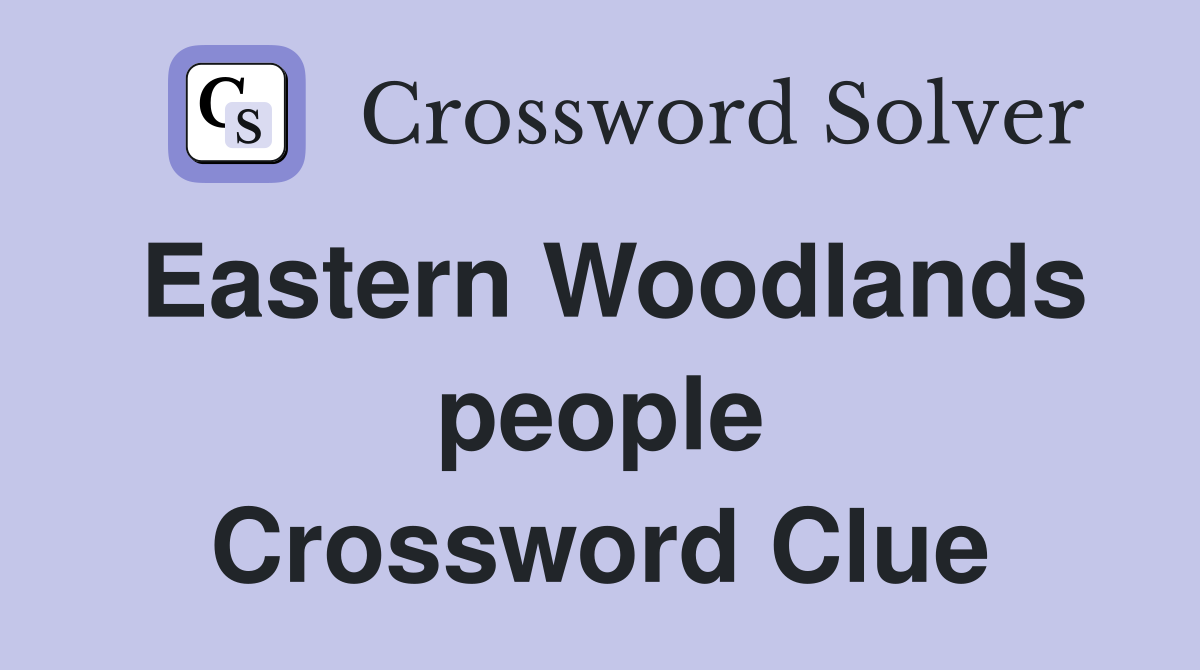 Eastern Woodlands people Crossword Clue