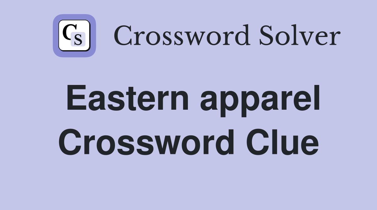 Eastern apparel Crossword Clue