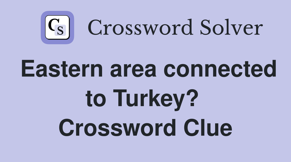 Eastern area connected to Turkey?  Crossword Clue