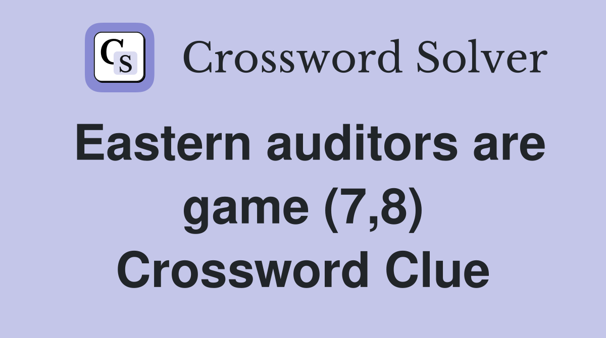 Eastern auditors are game (7,8) Crossword Clue