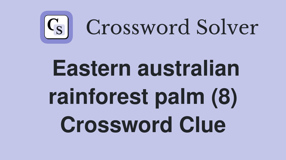 Eastern australian rainforest palm (8) Crossword Clue