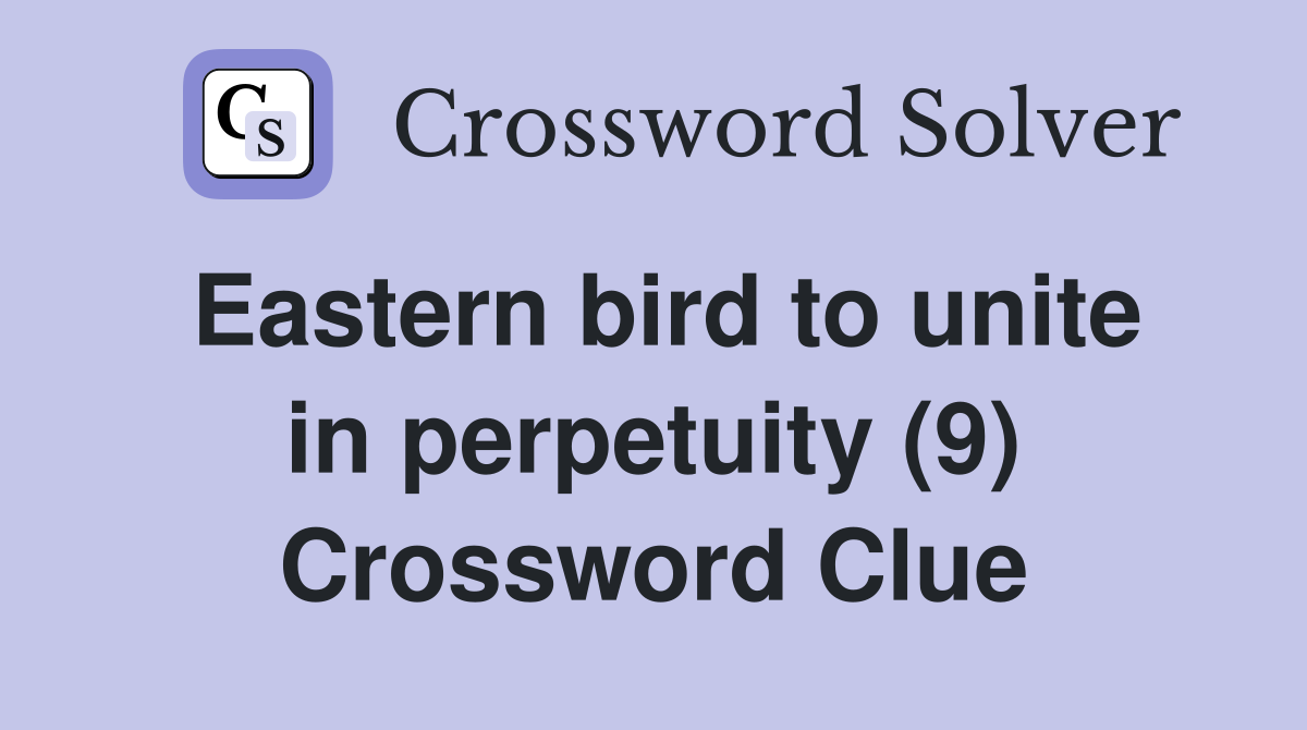 Eastern bird to unite in perpetuity (9) Crossword Clue