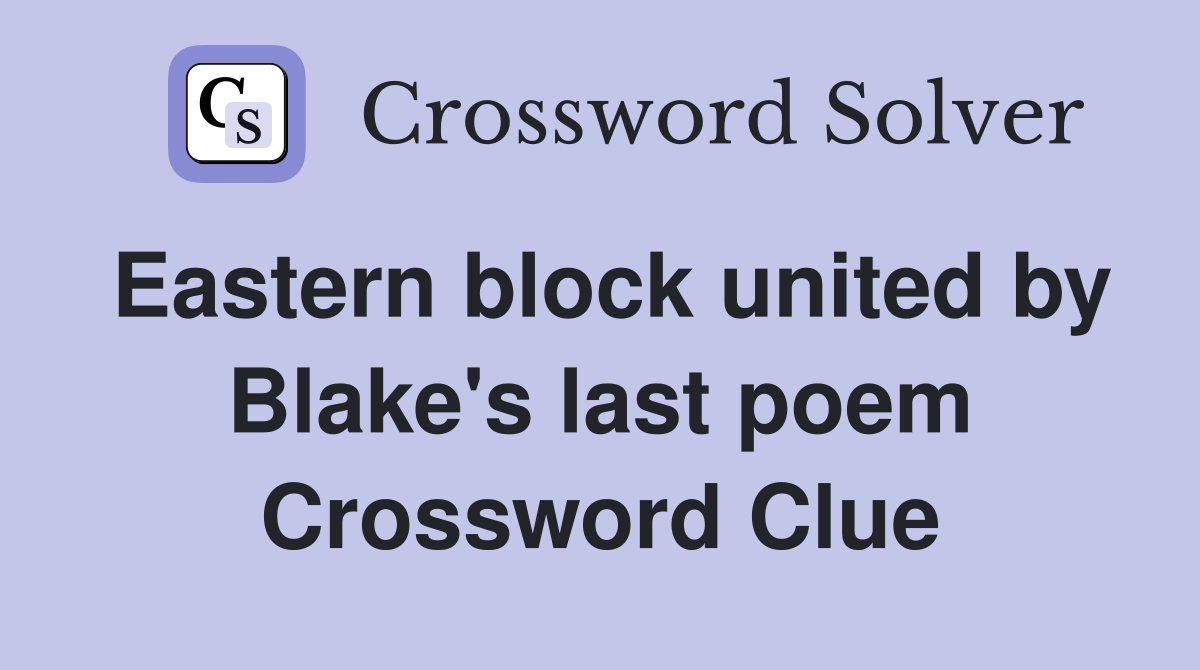 Eastern block united by Blake's last poem Crossword Clue
