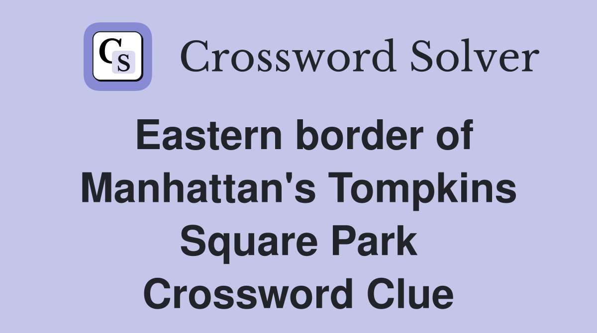 Eastern border of Manhattan's Tompkins Square Park Crossword Clue