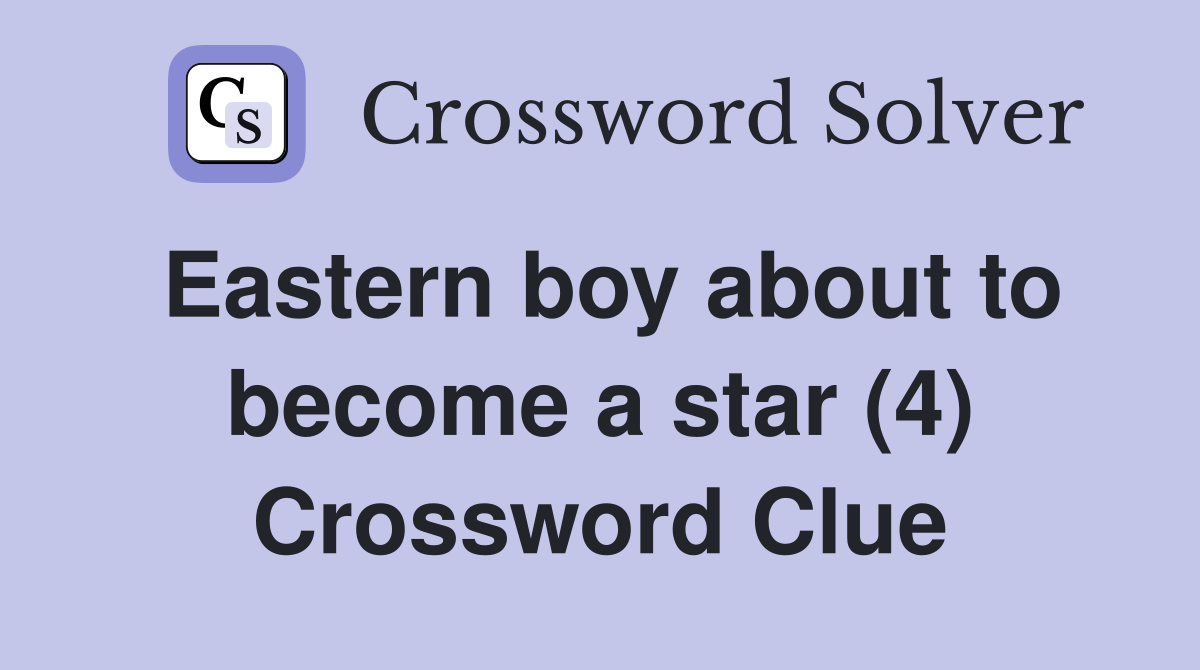 Eastern boy about to become a star (4) Crossword Clue