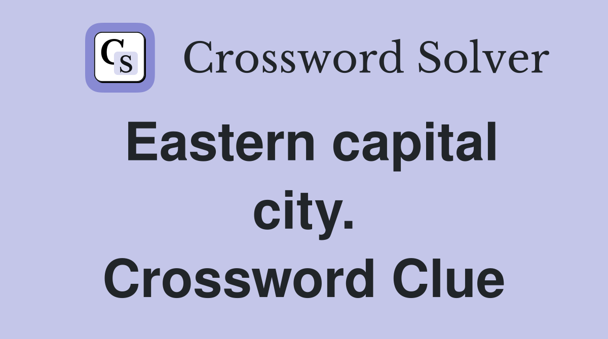 Eastern capital city. Crossword Clue