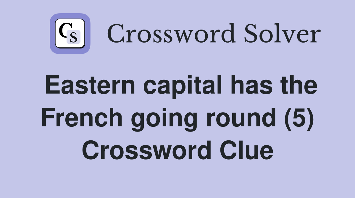 Eastern capital has the French going round (5) Crossword Clue