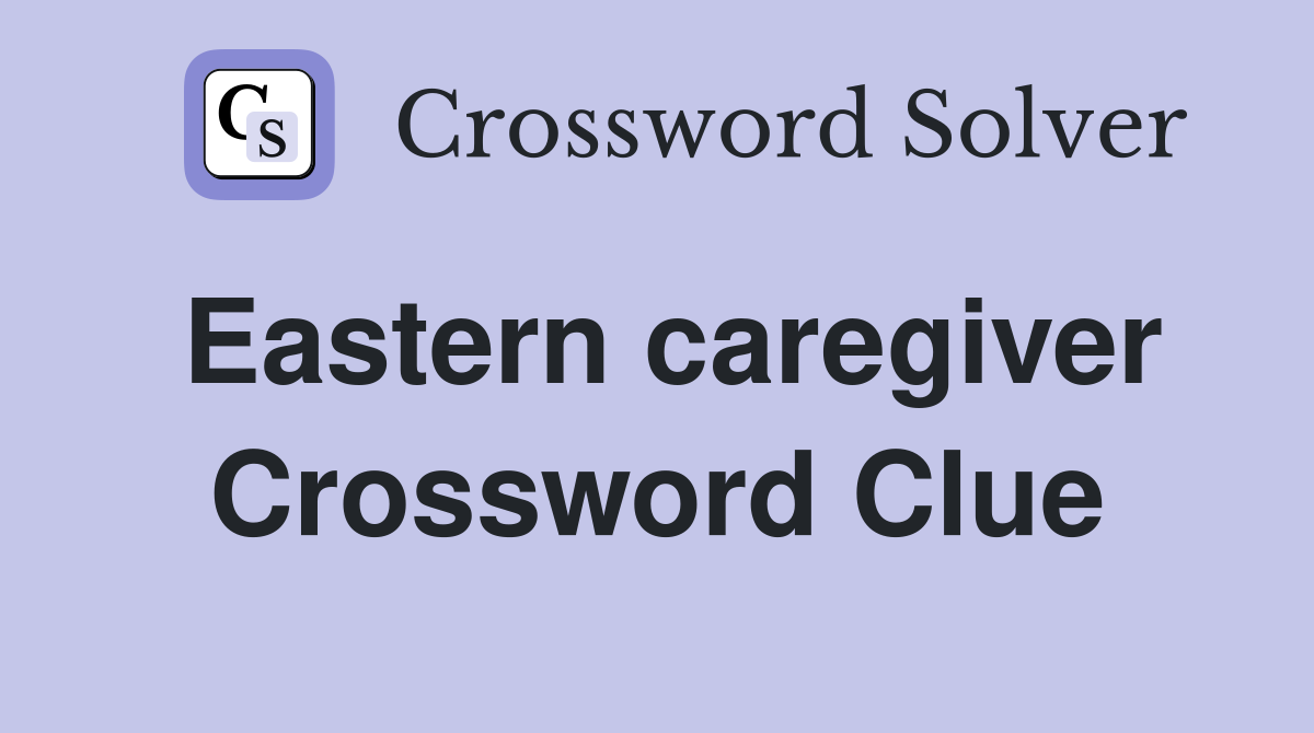 Eastern caregiver Crossword Clue
