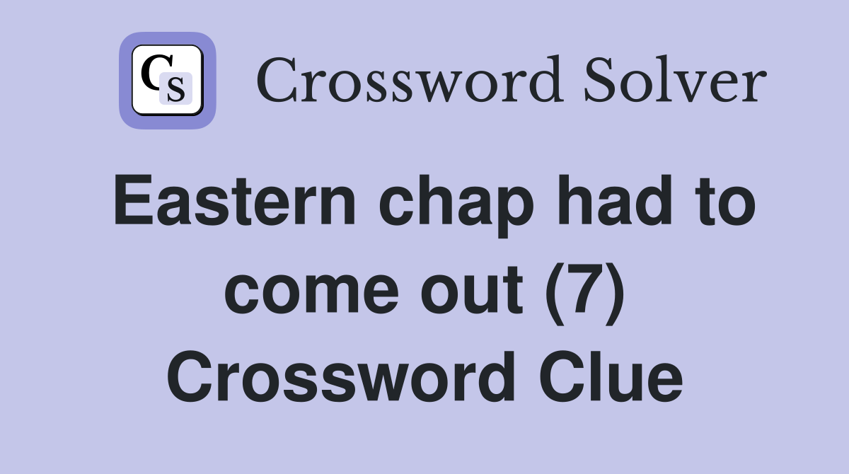 Eastern chap had to come out (7) Crossword Clue
