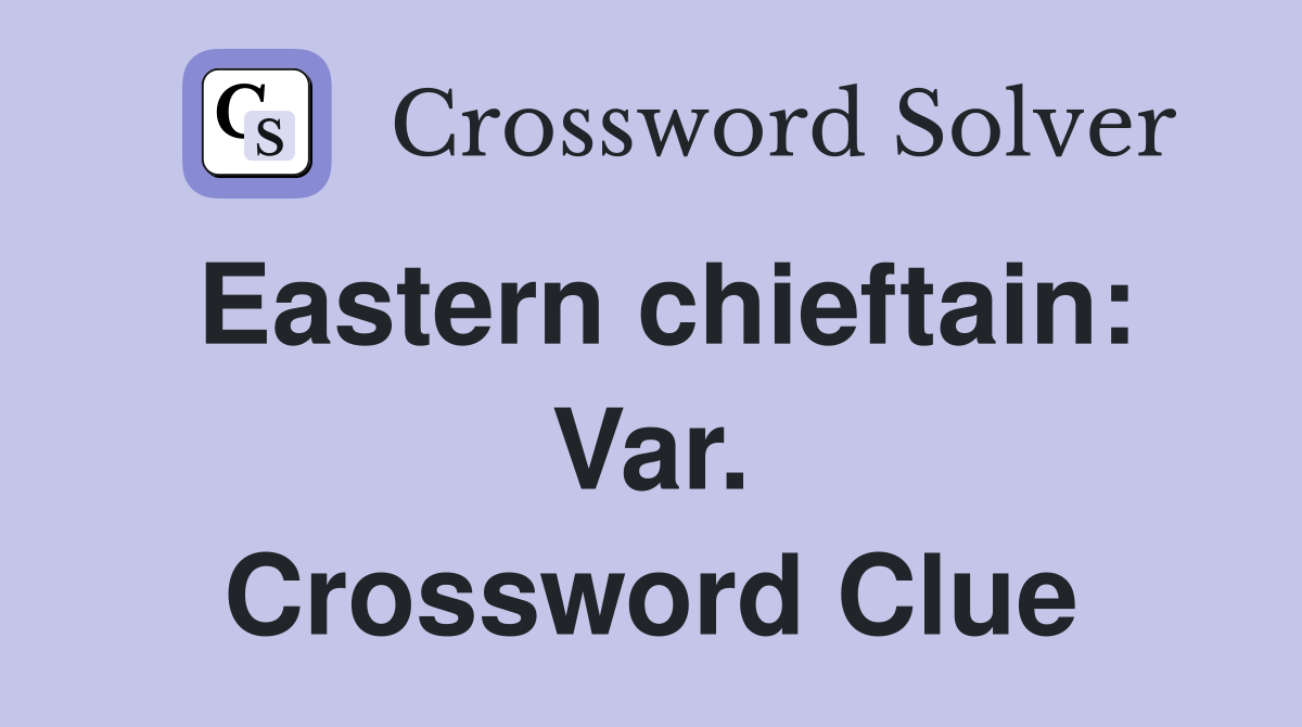 Eastern chieftain: Var. Crossword Clue