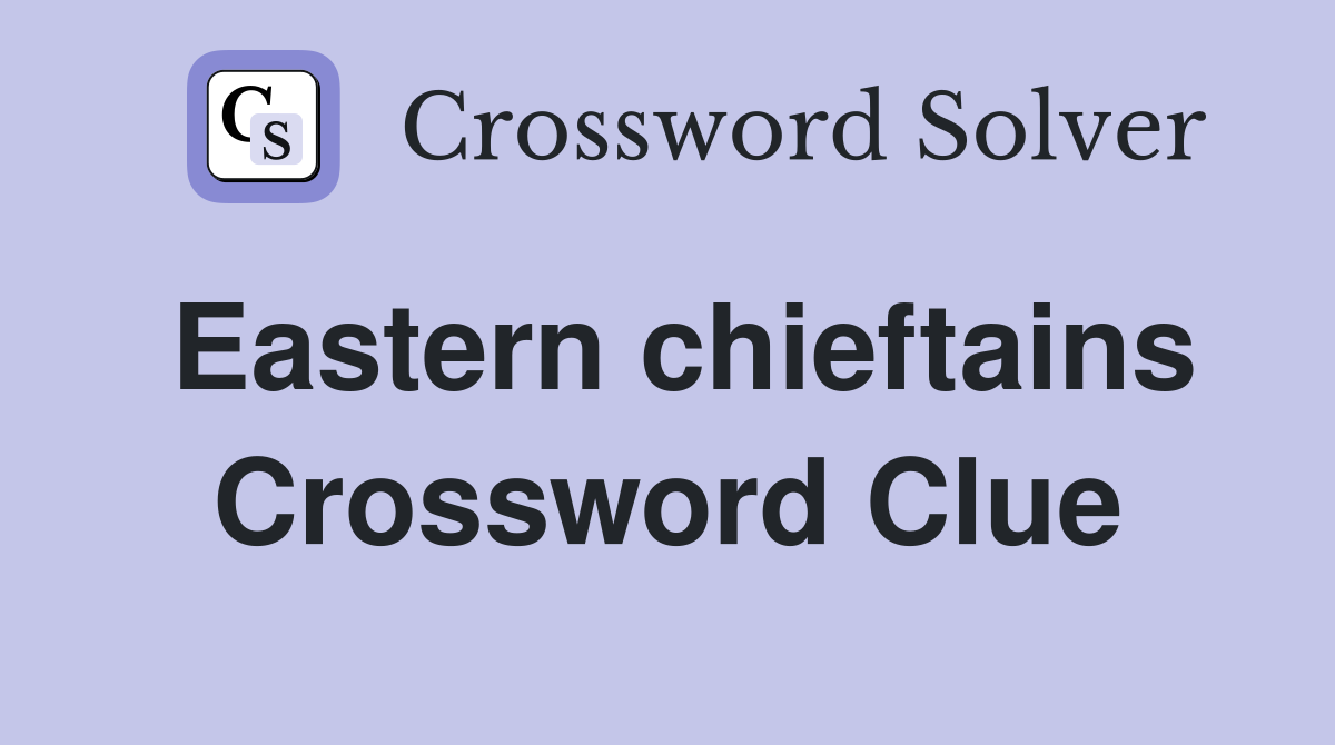 Eastern chieftains Crossword Clue