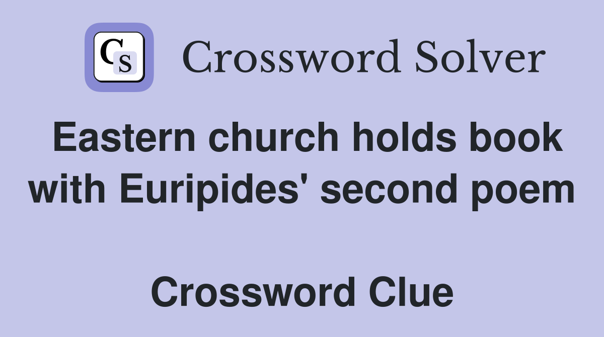 Eastern church holds book with Euripides' second poem  Crossword Clue