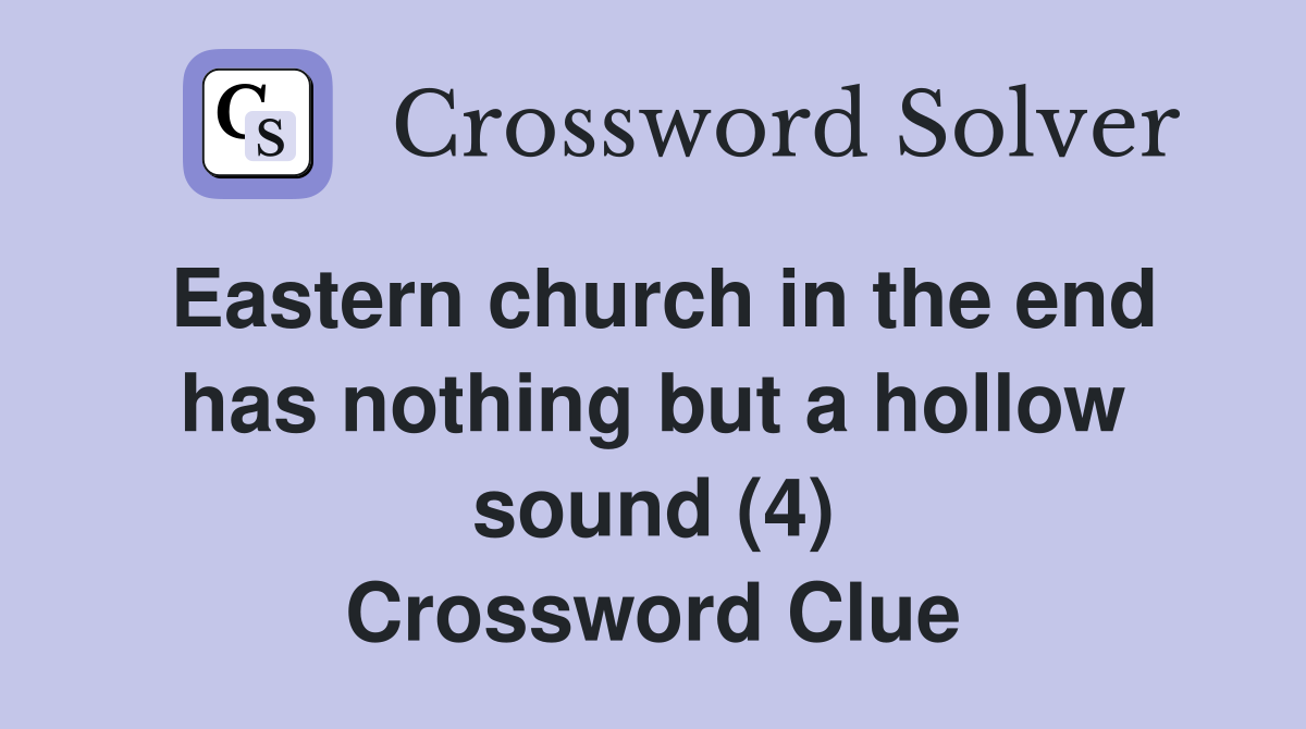 Eastern church in the end has nothing but a hollow sound (4) Crossword Clue