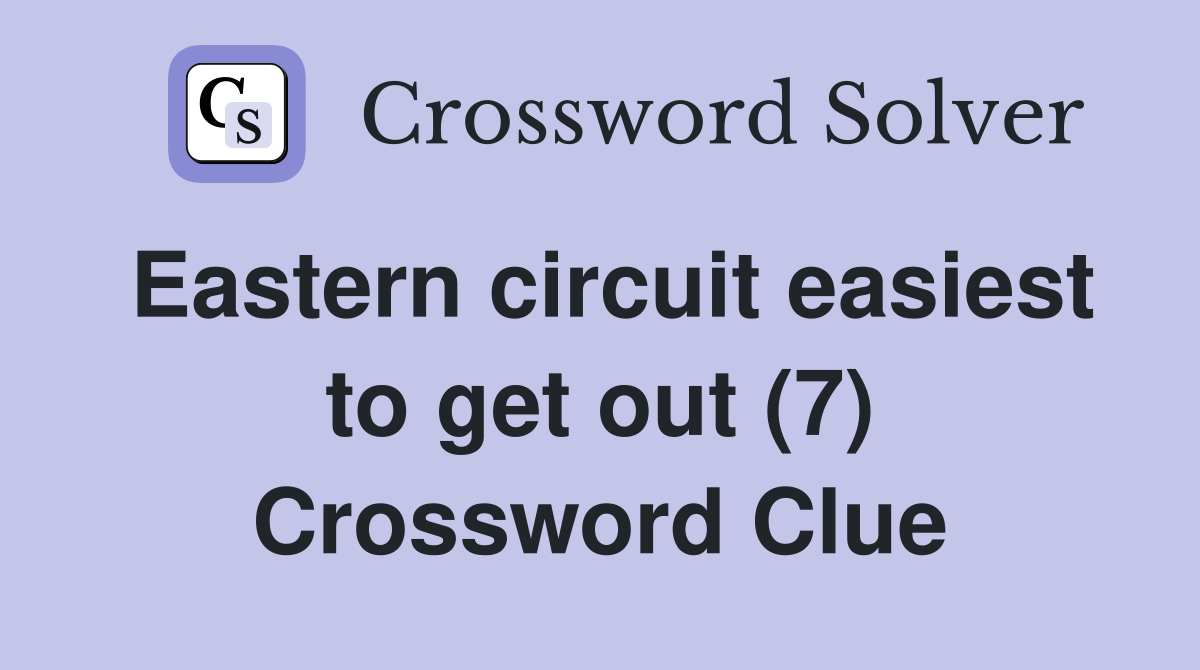 Eastern circuit easiest to get out (7) Crossword Clue