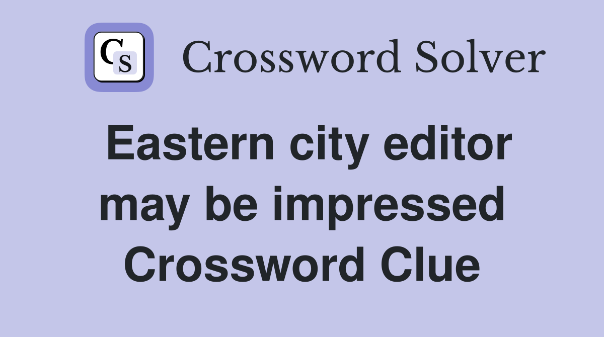 Eastern city editor may be impressed Crossword Clue