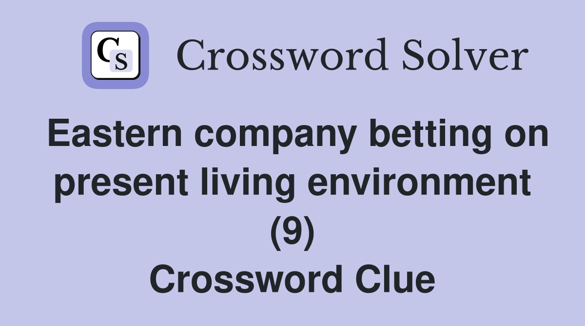 Eastern company betting on present living environment (9) Crossword Clue