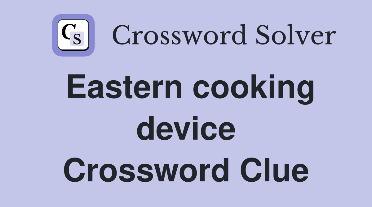 Eastern cooking device Crossword Clue