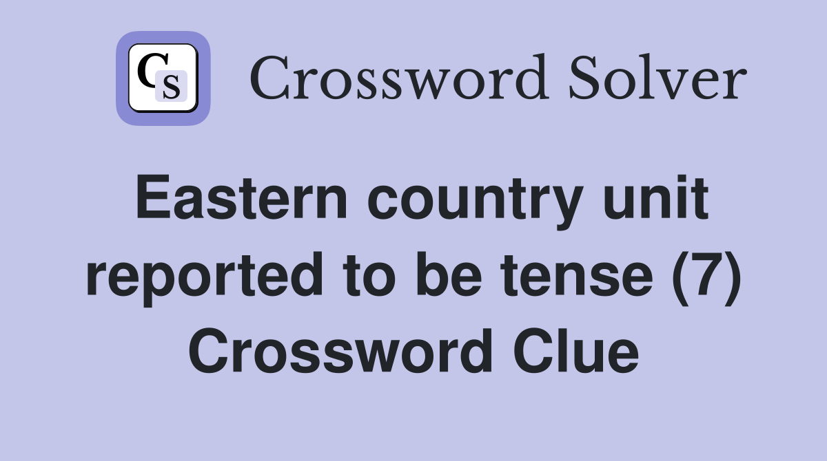 Eastern country unit reported to be tense (7) Crossword Clue