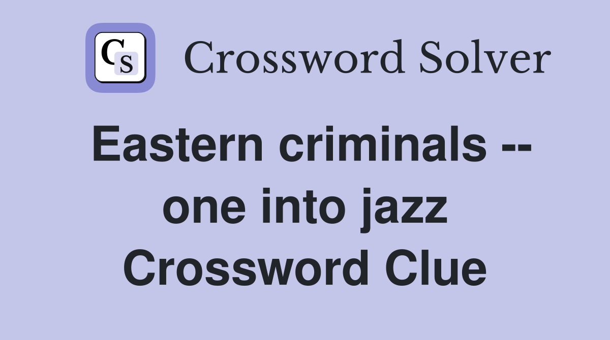 Eastern criminals -- one into jazz Crossword Clue