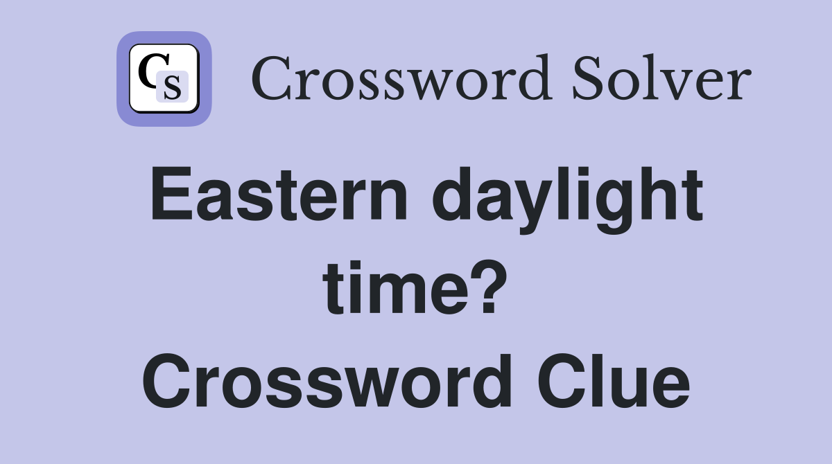 Eastern daylight time? Crossword Clue
