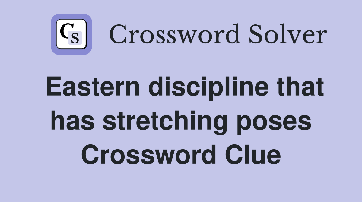 Eastern discipline that has stretching poses Crossword Clue