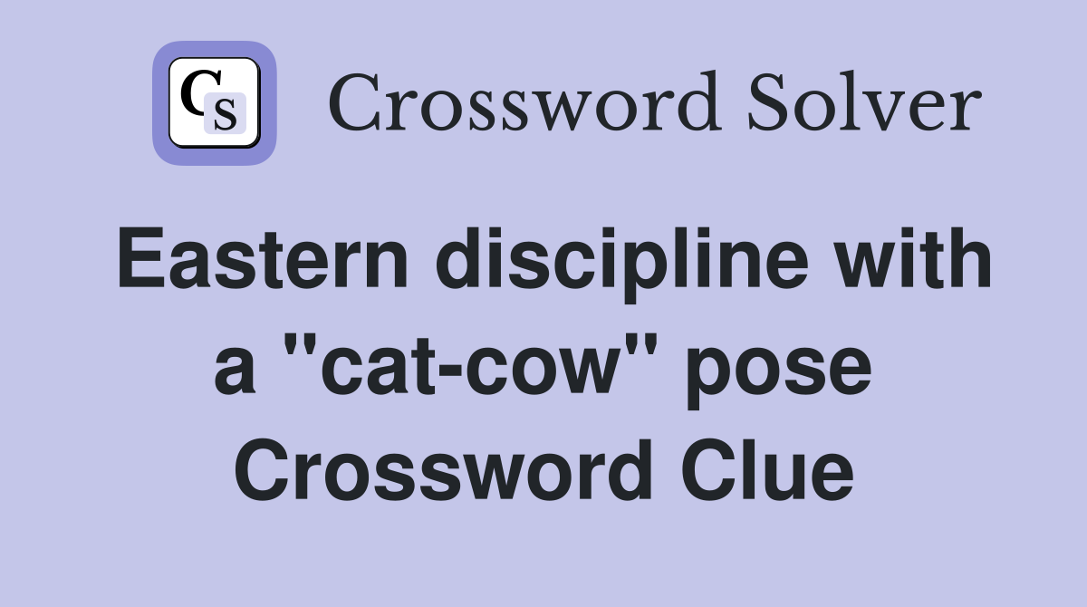 Eastern discipline with a "cat-cow" pose Crossword Clue
