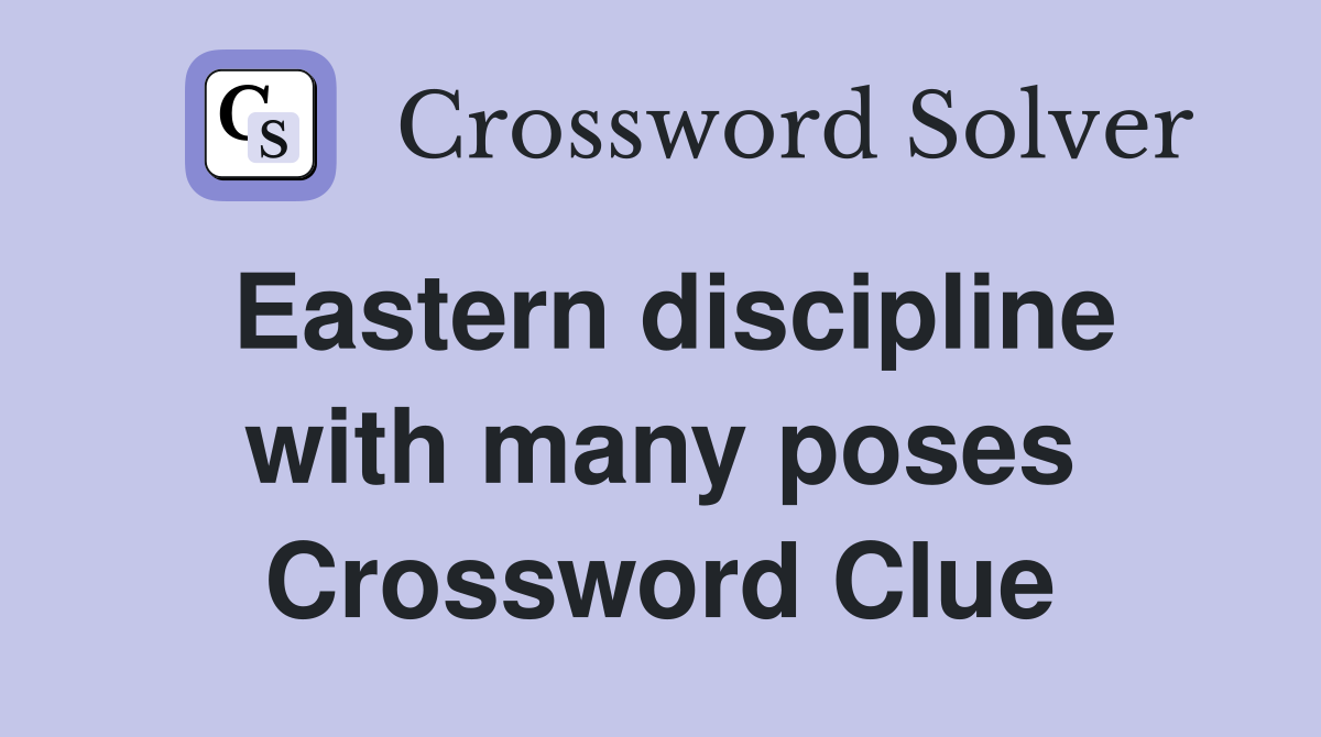 Eastern discipline with many poses Crossword Clue