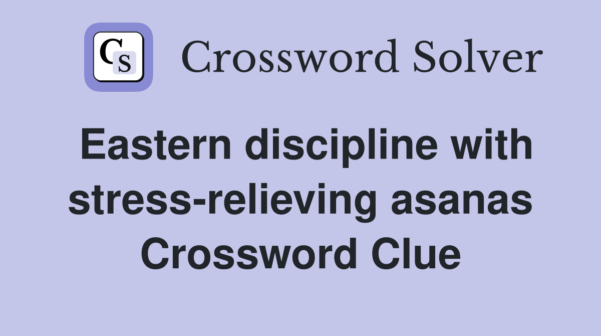 Eastern discipline with stress-relieving asanas Crossword Clue