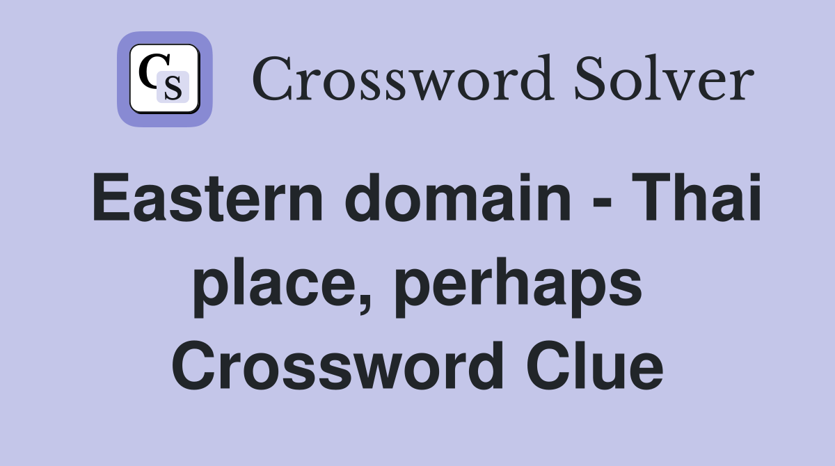 Eastern domain - Thai place, perhaps Crossword Clue