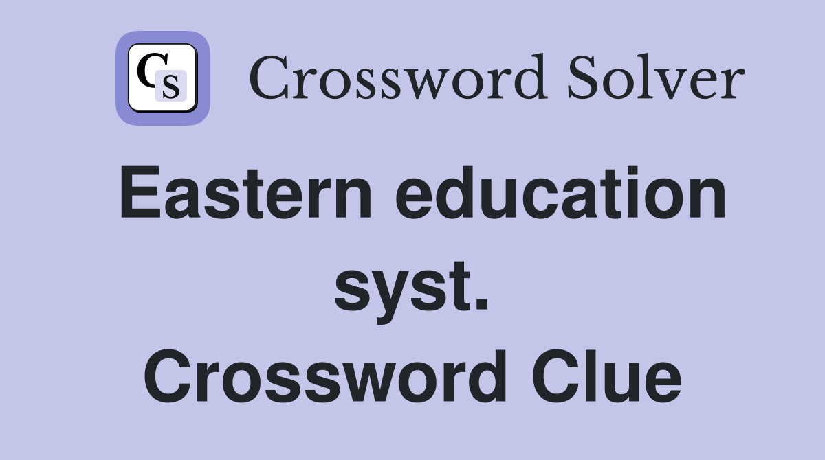 Eastern education syst. Crossword Clue