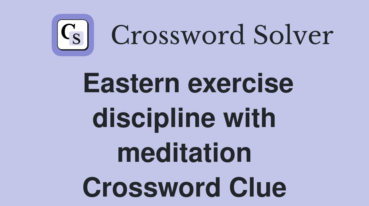 Eastern exercise discipline with meditation Crossword Clue