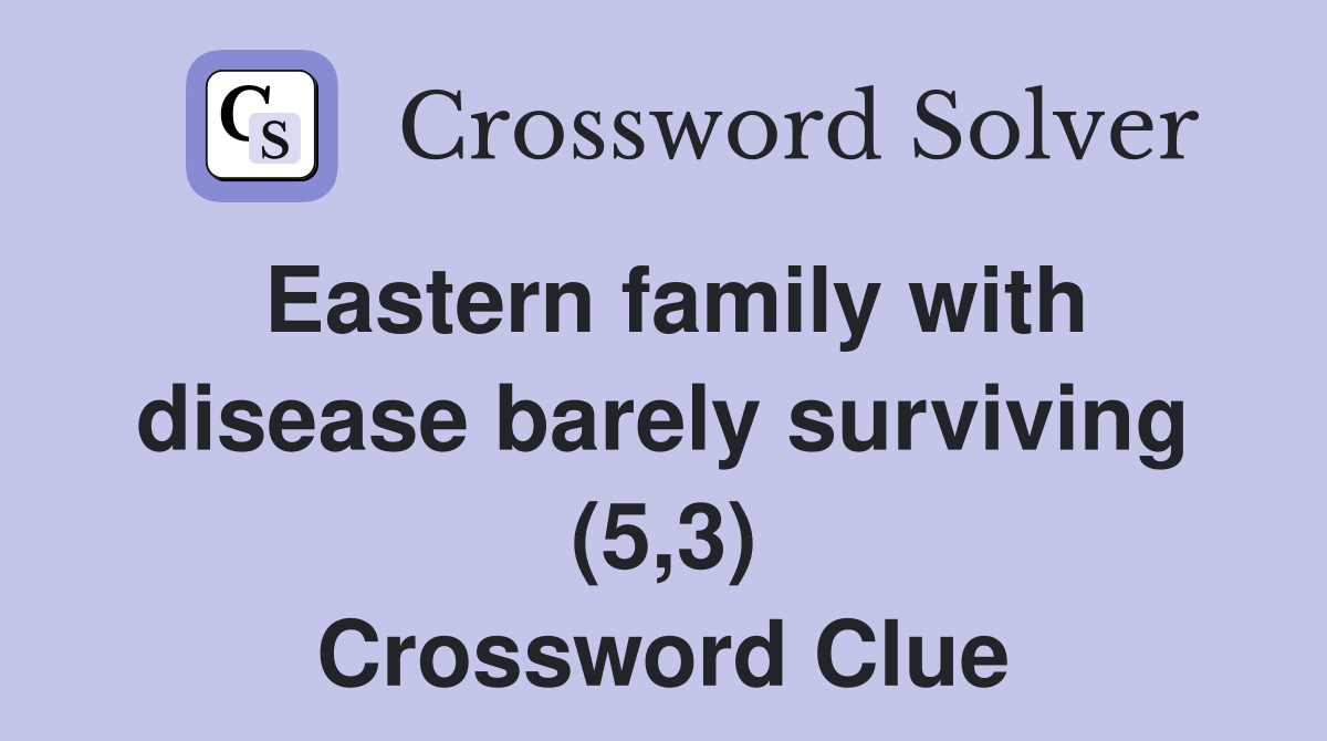 Eastern family with disease barely surviving (5,3) Crossword Clue