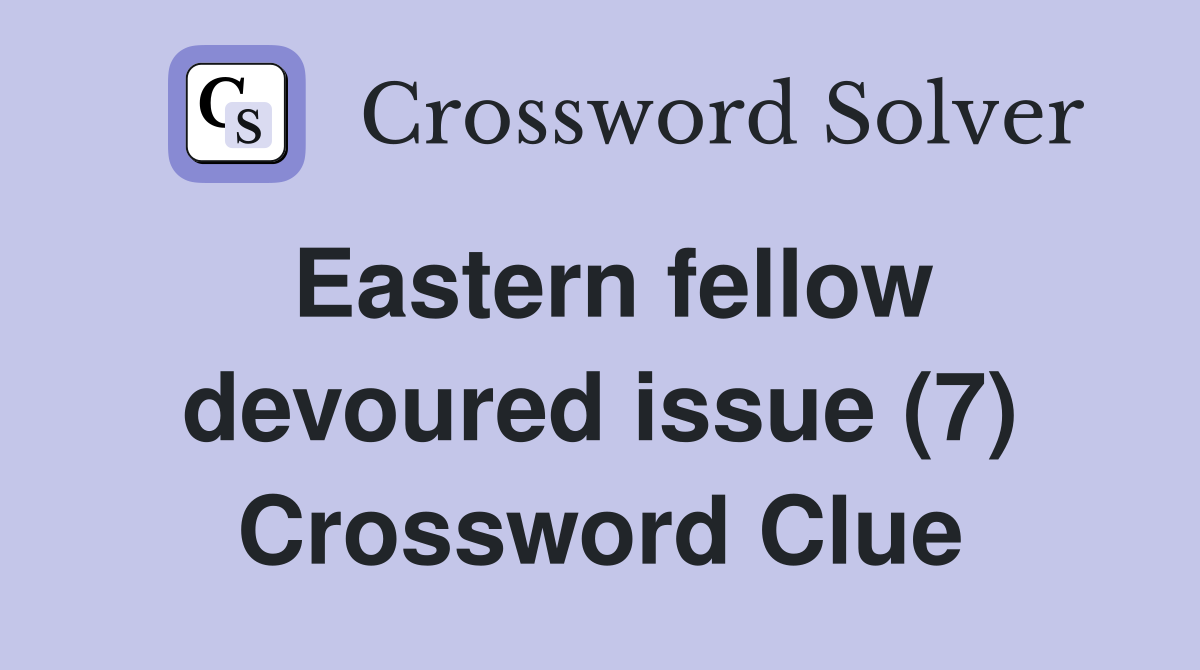 Eastern fellow devoured issue (7) Crossword Clue
