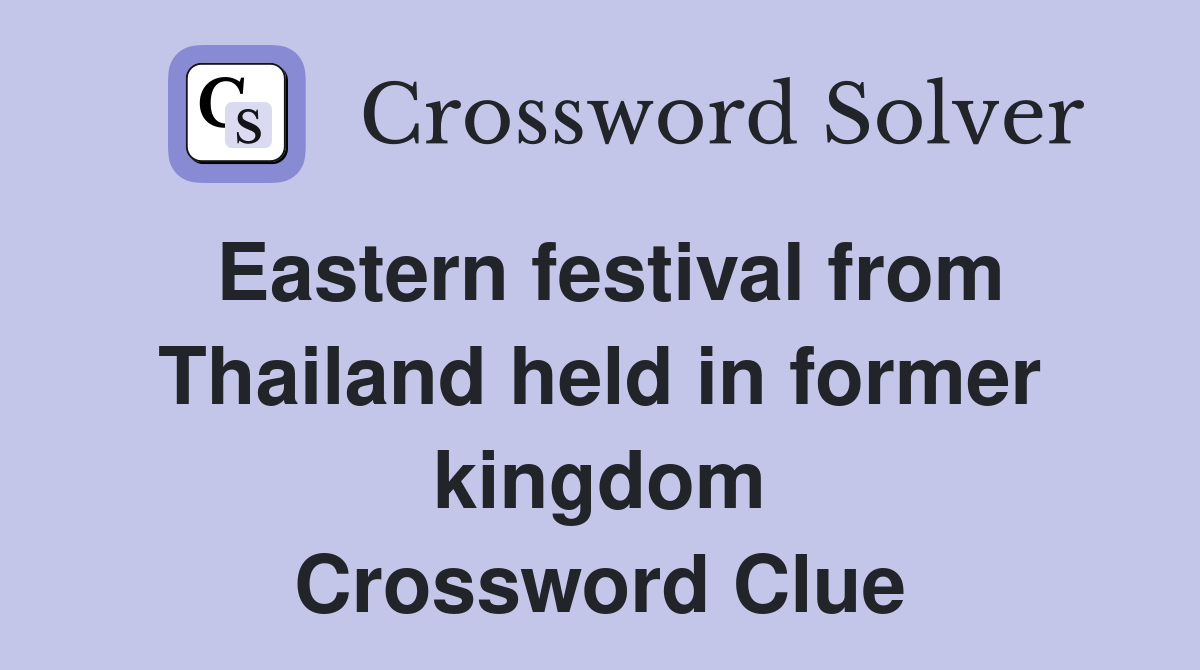Eastern festival from Thailand held in former kingdom Crossword Clue