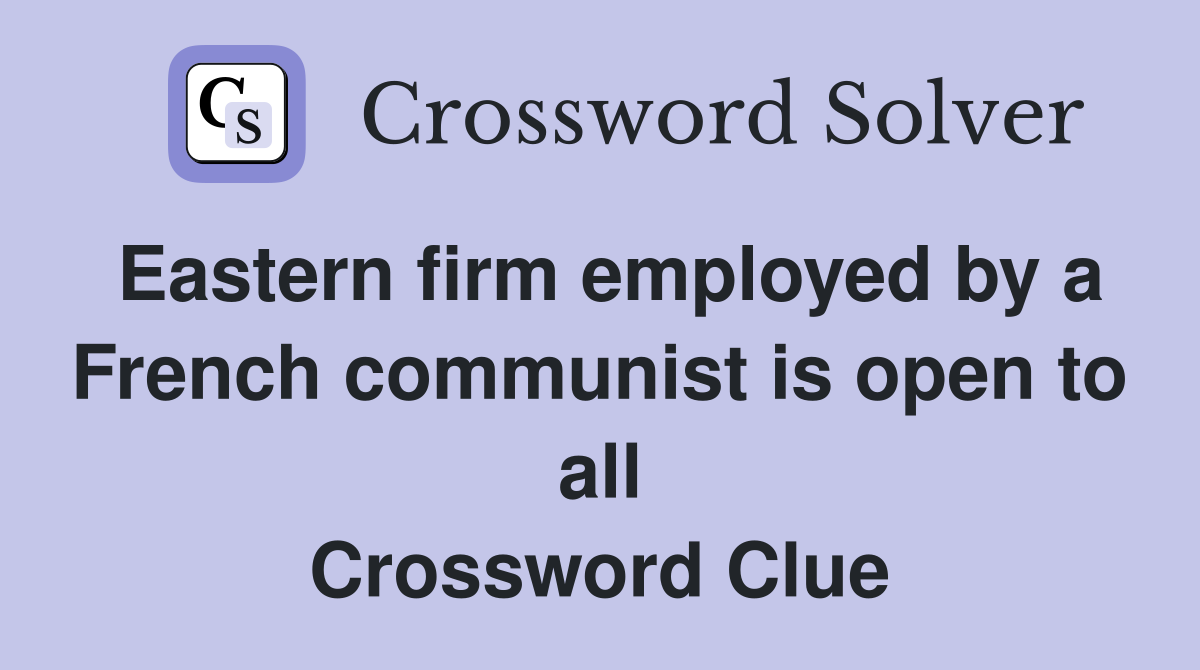 Eastern firm employed by a French communist is open to all Crossword Clue