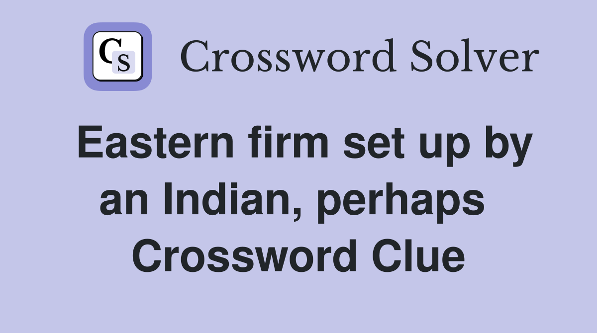 Eastern firm set up by an Indian, perhaps  Crossword Clue