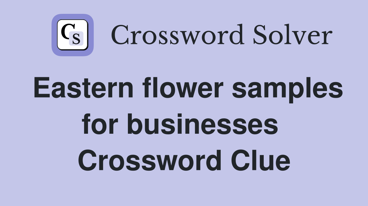 Eastern flower samples for businesses  Crossword Clue