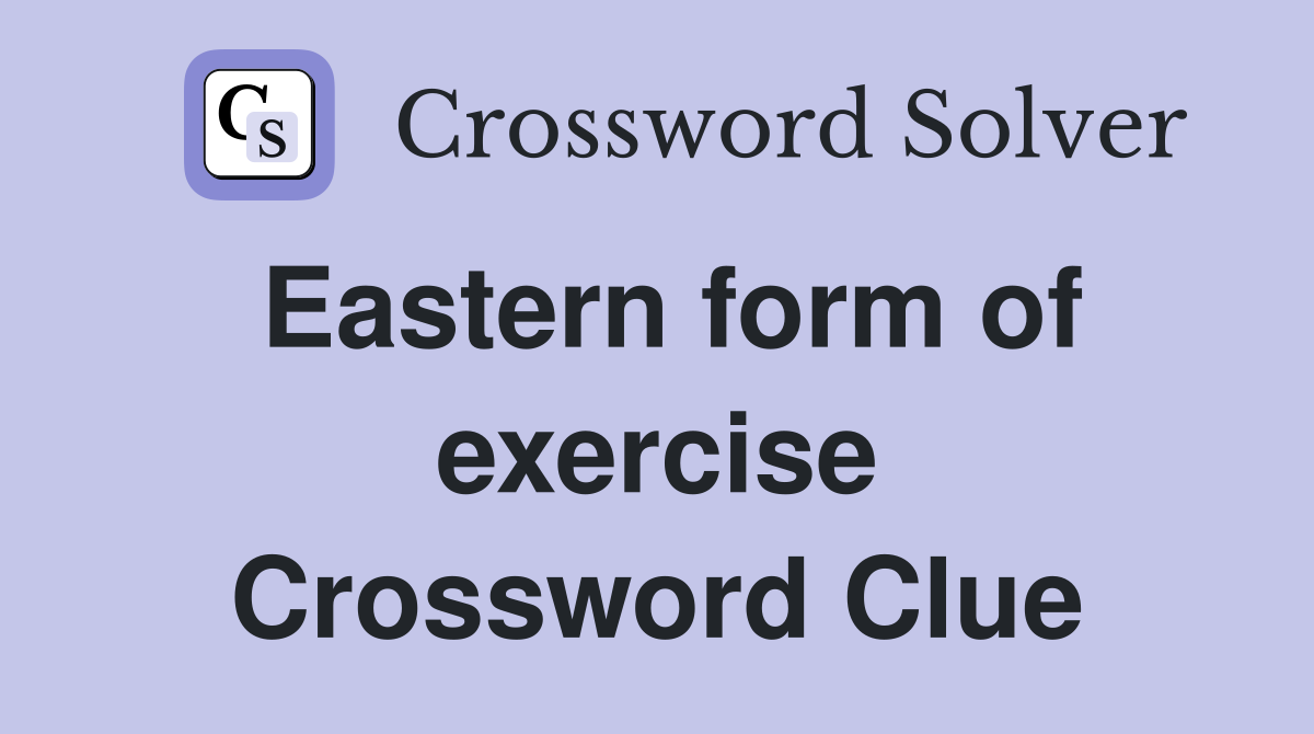 Eastern form of exercise Crossword Clue