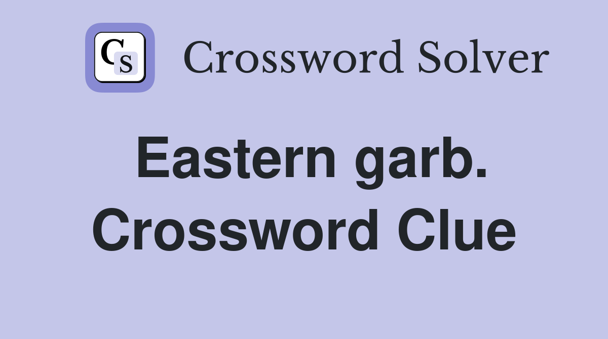 Eastern garb. Crossword Clue