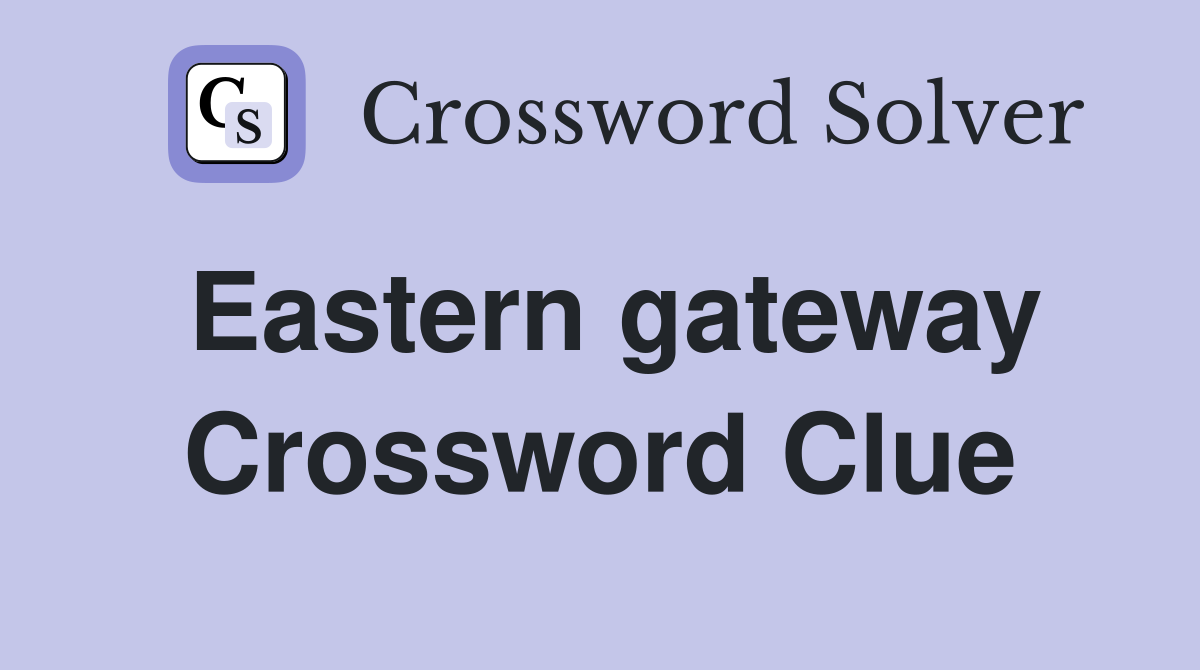 Eastern gateway Crossword Clue