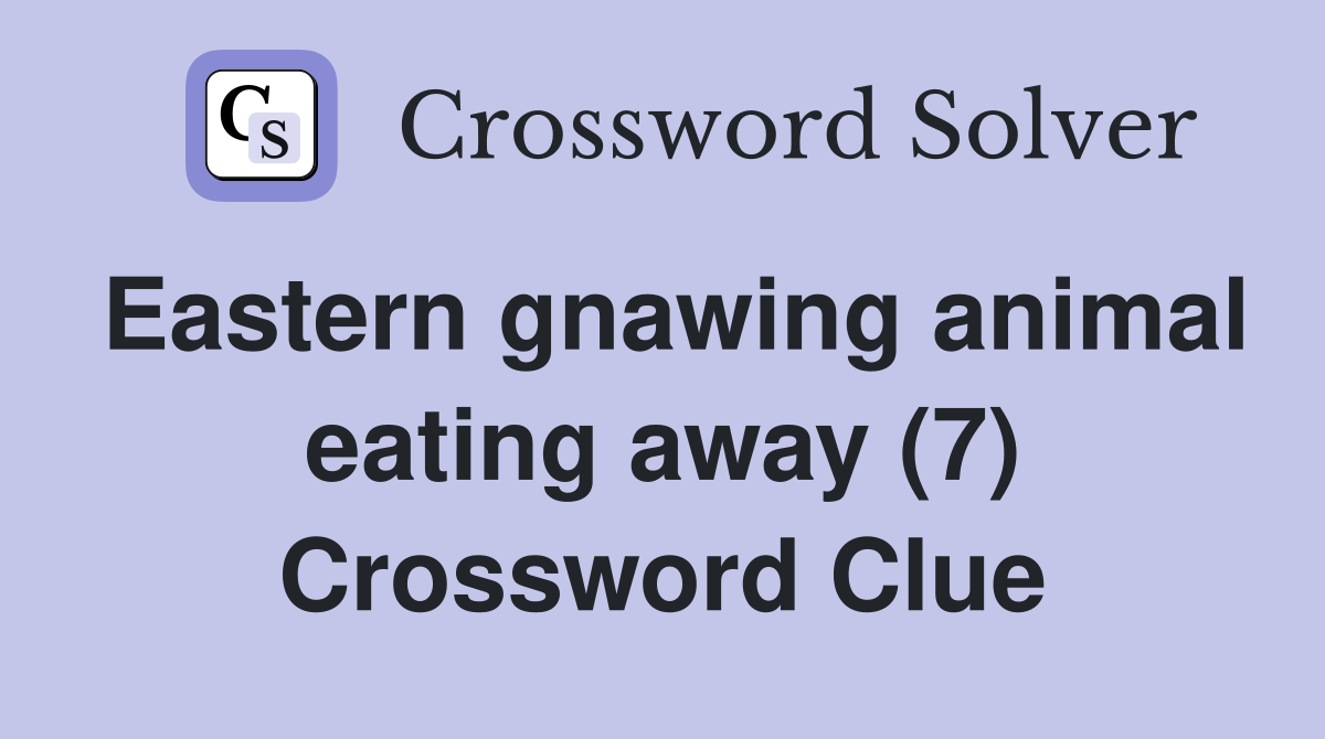 Eastern gnawing animal eating away (7) Crossword Clue