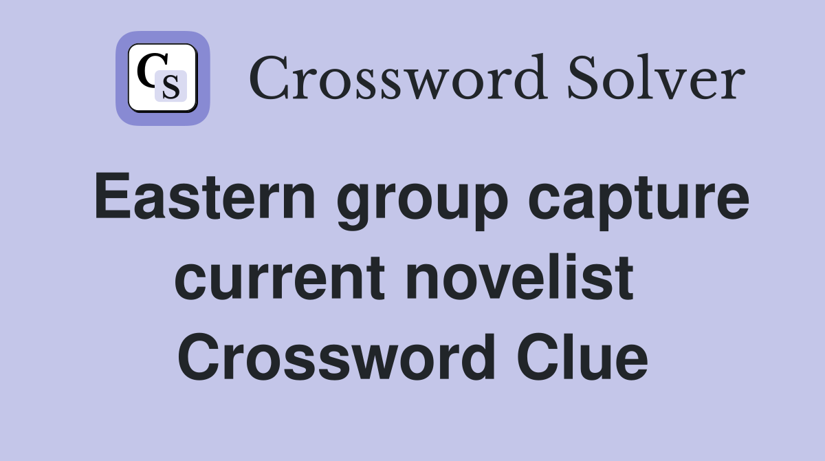 Eastern group capture current novelist  Crossword Clue