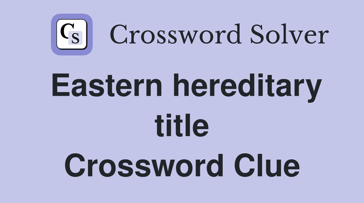 Eastern hereditary title Crossword Clue