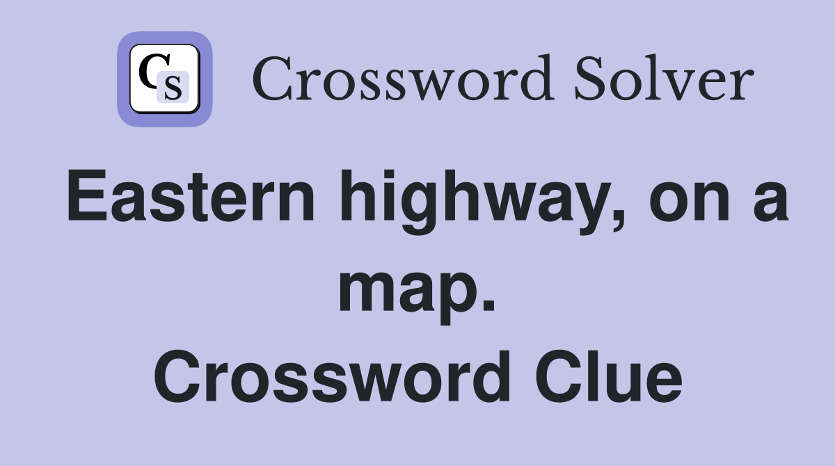 Eastern highway, on a map. Crossword Clue