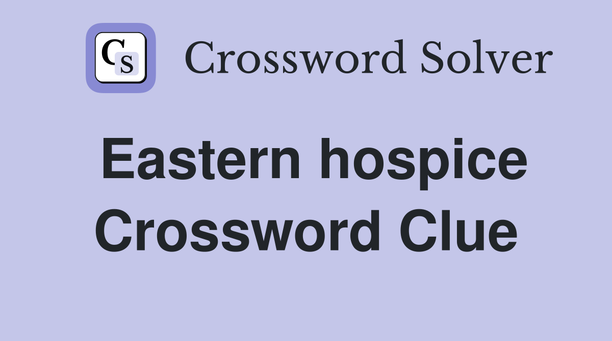 Eastern hospice Crossword Clue