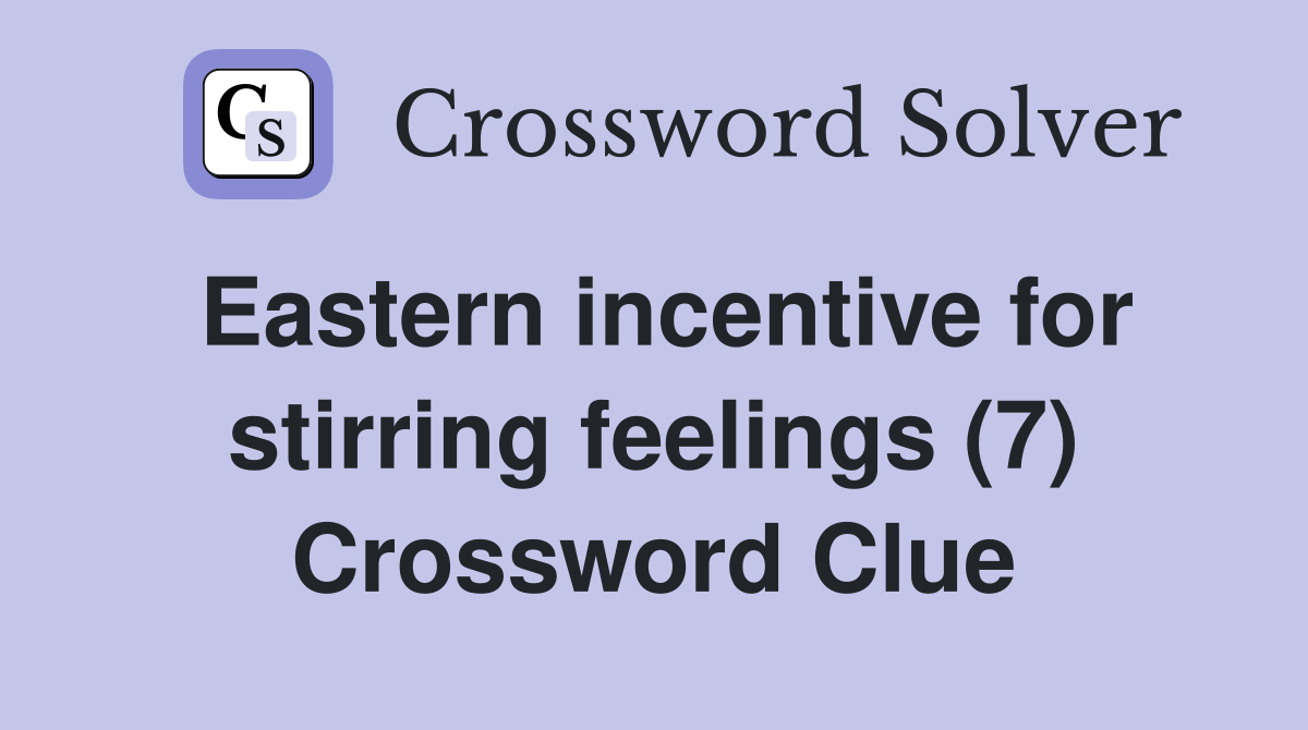 Eastern incentive for stirring feelings (7) Crossword Clue