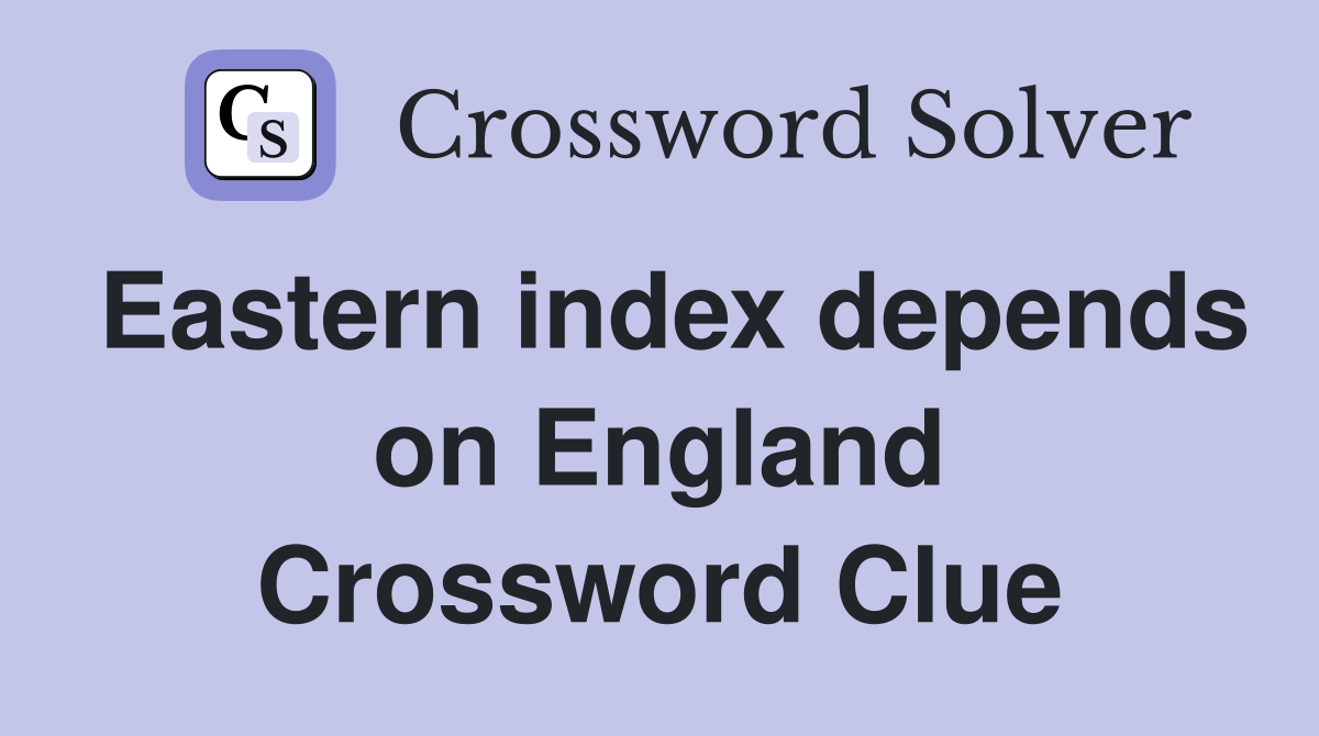 Eastern index depends on England Crossword Clue