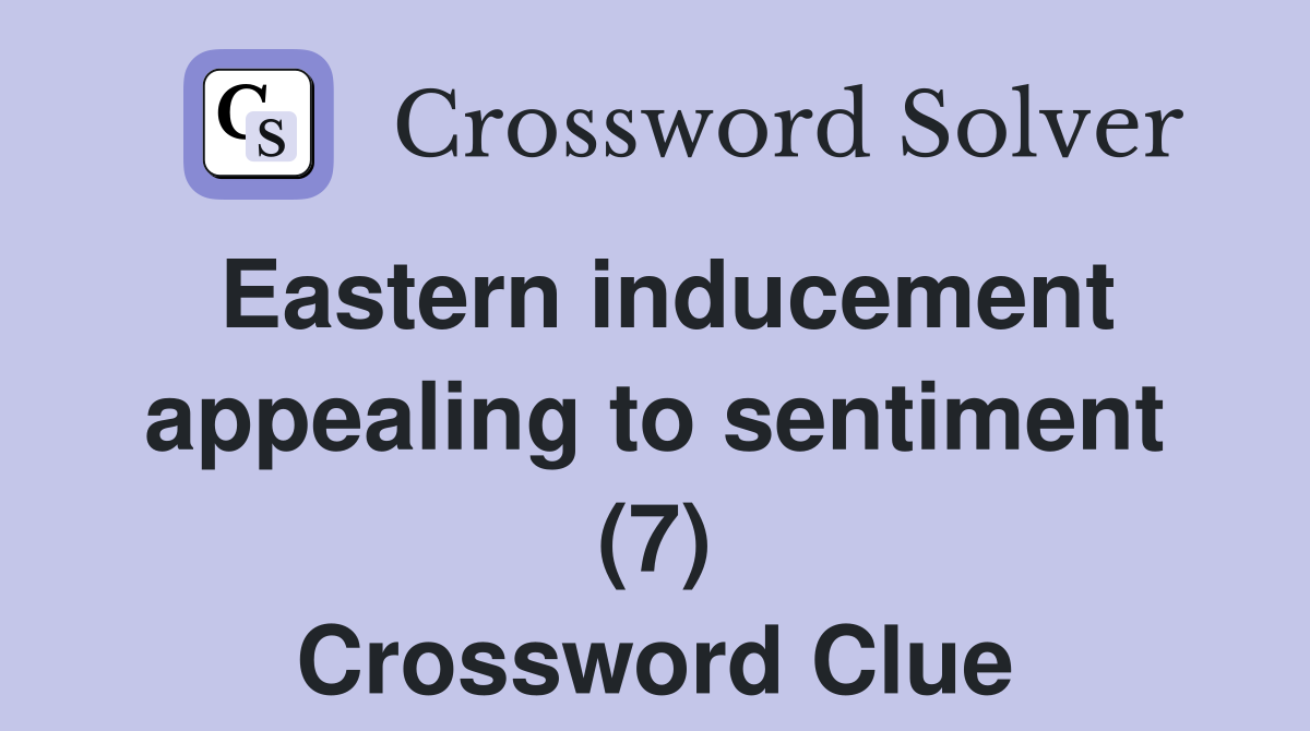 Eastern inducement appealing to sentiment (7) Crossword Clue