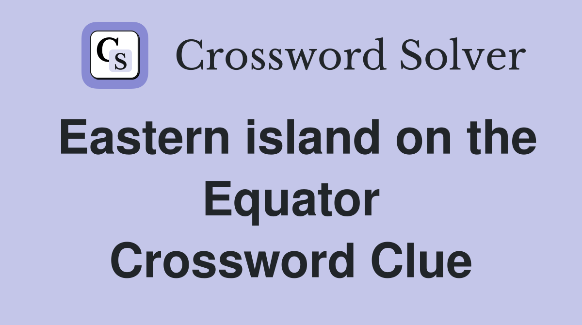 Eastern island on the Equator Crossword Clue