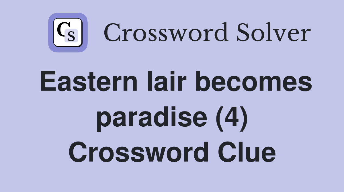 Eastern lair becomes paradise (4) Crossword Clue